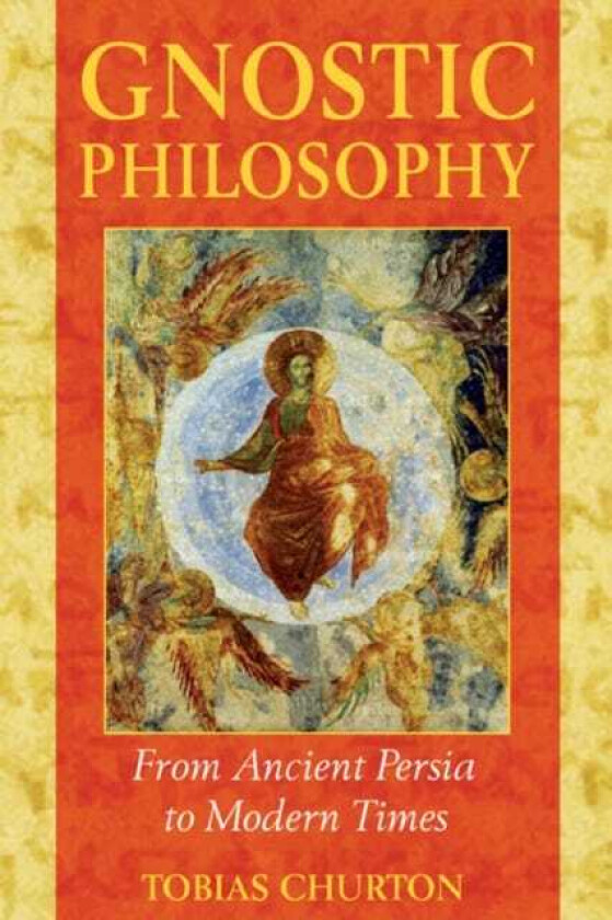 Gnostic Philosophy From Ancient Persia to Modern Times