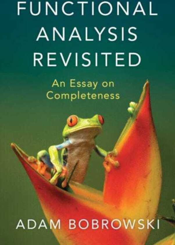 Functional Analysis Revisited av Adam (Politechnika Lubelska Poland) Bobrowski