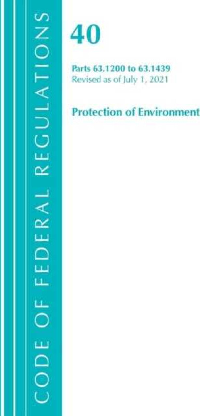 Code of Federal Regulations, Title 40 Protection of the Environment 63.1200-63.1439, Revised as of J av Office Of The Federal Register (U.S.)