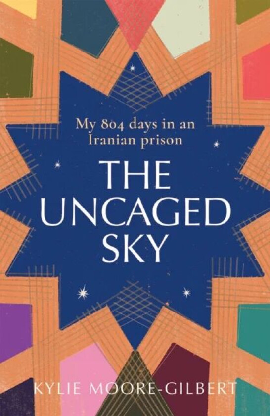 The Uncaged Sky av Kylie Moore-Gilbert