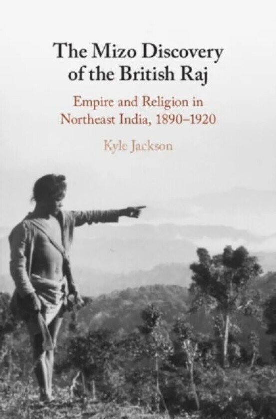 The Mizo Discovery of the British Raj av Kyle (Kwantlen Polytechnic University Vancouver) Jackson