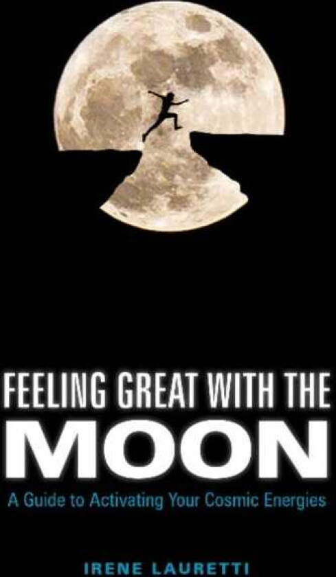 Feeling Great with the Moon: A Guide to Activating Your Cosmic Energies