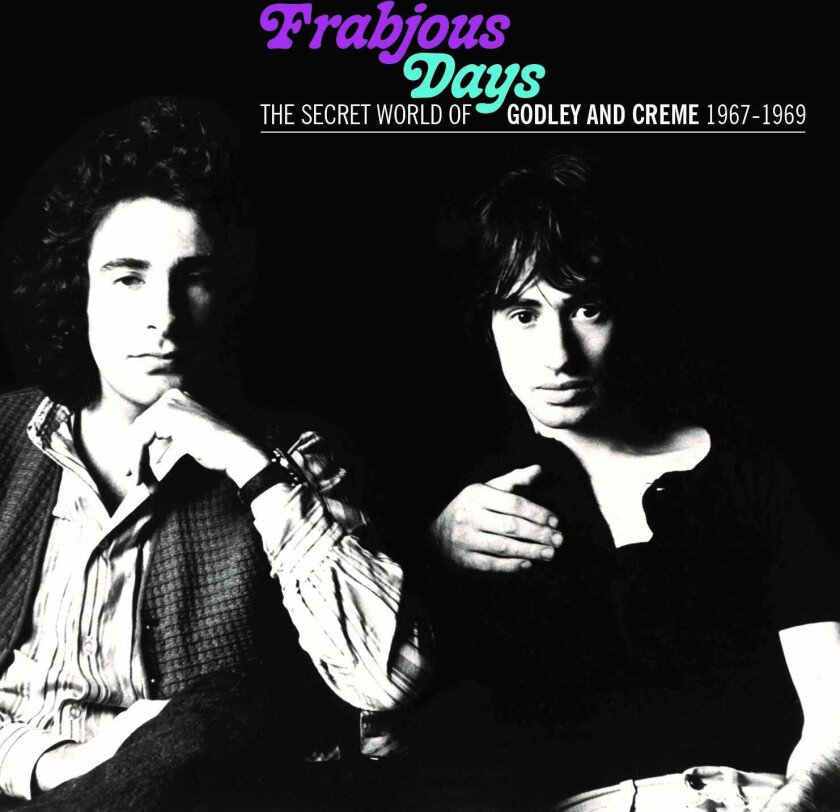 Godley & Creme - Frabjous Days: The Secret World Of Godley & Creme 1967-1969