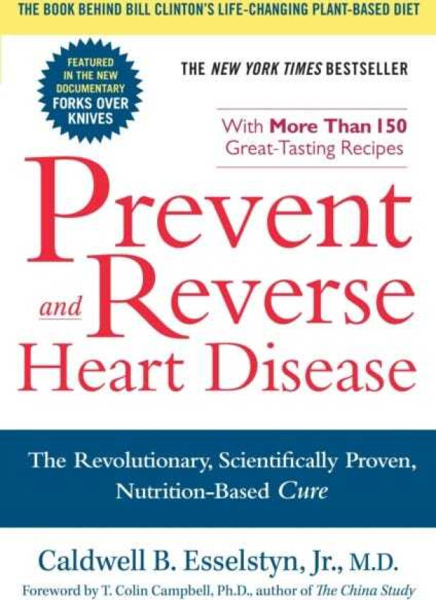 Prevent and Reverse Heart Disease: The Revolutionary, Scientifically Proven, Nutrition-Based Cure