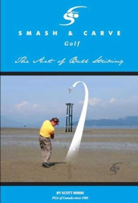 Smash and Carve Golf! The Art of Ball Striking