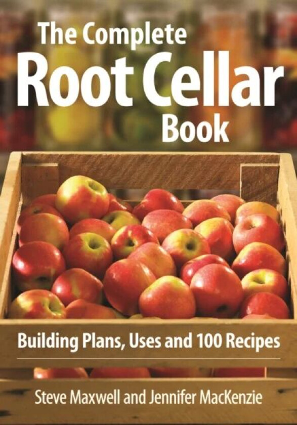 Complete Root Cellar Book: Building Plans, Uses and 100 Recipes av Steve Maxwell, Jennifer MacKenzie