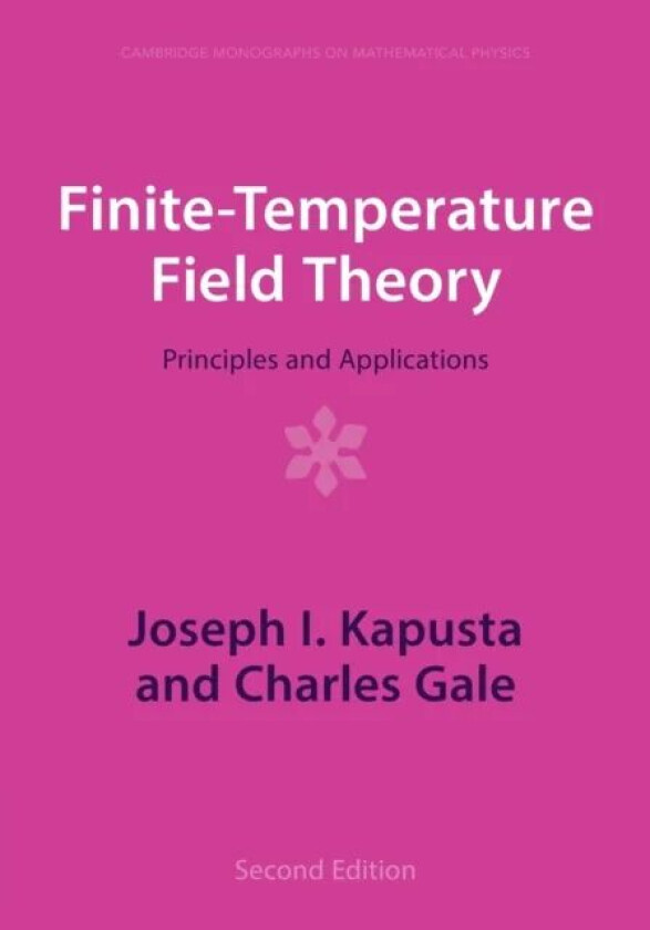 Finite-Temperature Field Theory av Joseph I. (University of Minnesota) Kapusta, Charles (McGill University Montreal) Gale