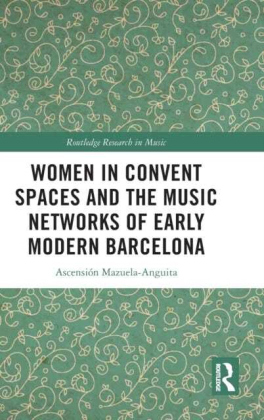 Bilde av Women in Convent Spaces and the Music Networks of Early Modern Barcelona