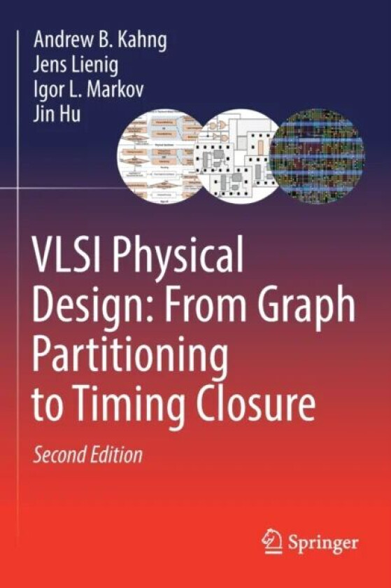 VLSI Physical Design: From Graph Partitioning to Timing Closure av Andrew B. Kahng, Jens Lienig, Igor L. Markov, Jin Hu