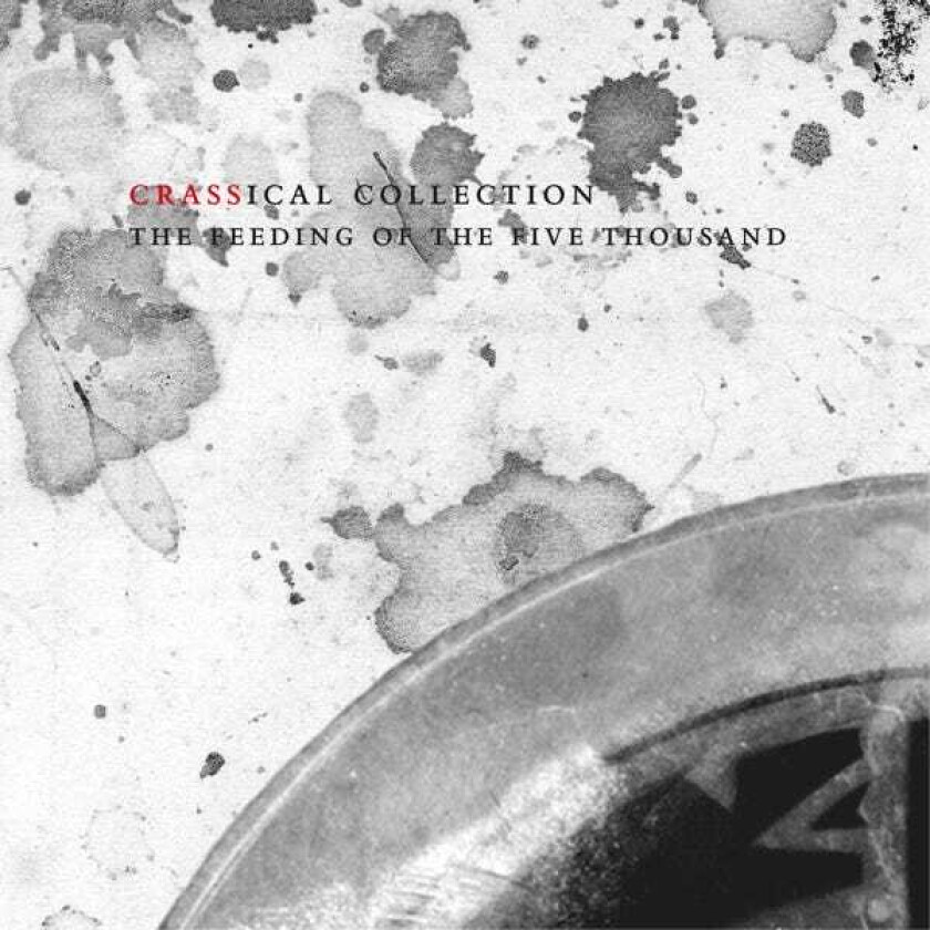 Crass - Feeding Of The Five Thousand (crassical