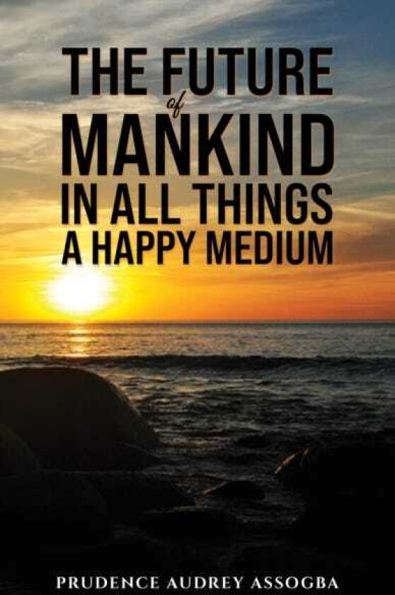 The Future of Mankind: In All Things a Happy Medium