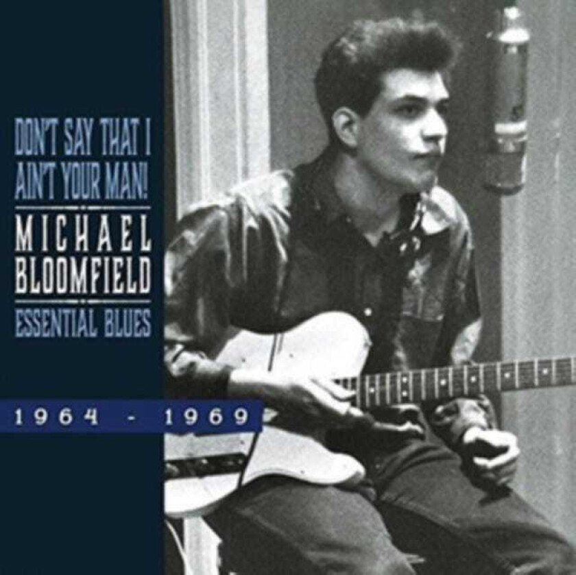 Michael Bloomfield : Don’t Say That I Ain’t Your Man CD (2017) Pre-Owned