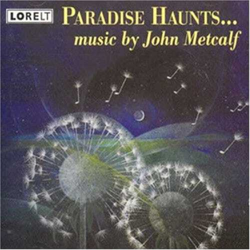 John Metcalf : Paradise Haunts …: music by John Metcalf CD (1999) Pre-Owned