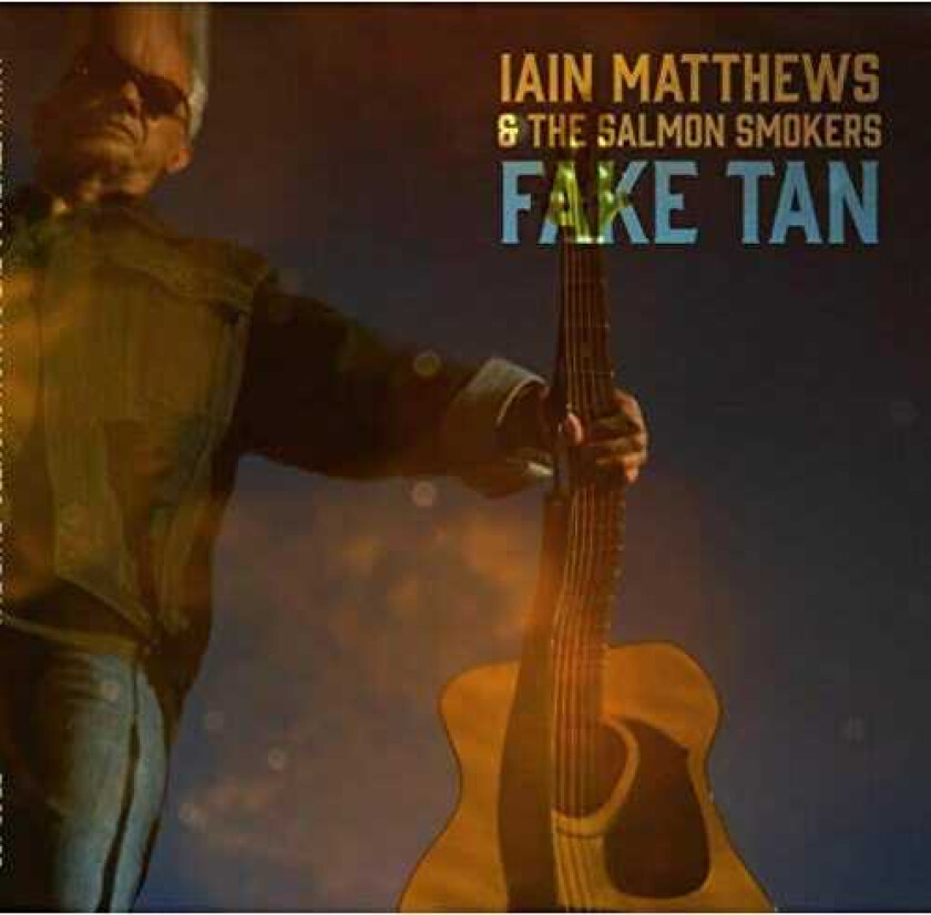 Iain Matthews and The Salmon Smokers : Fake Tan CD (2021) Pre-Owned