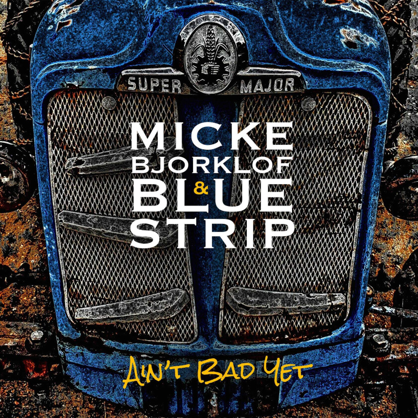 Micke Bjorklof & Blue Strip : Ain’t Bad Yet CD (2015)