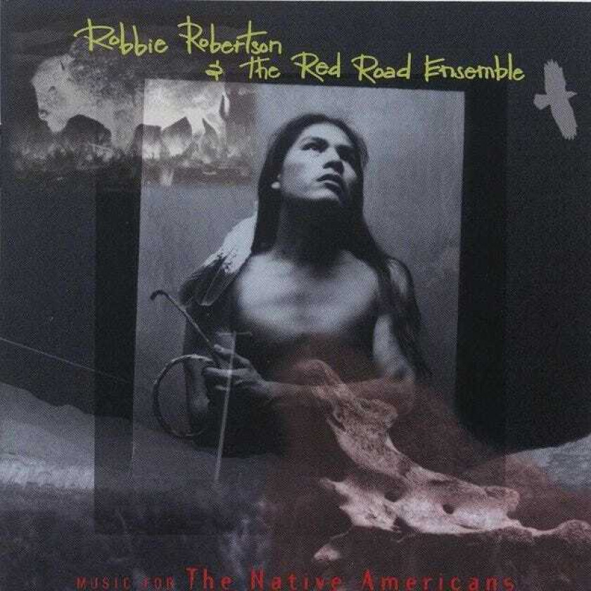 Robbie Robertson & The Red Road Ensemble : Music For The Native Americans CD