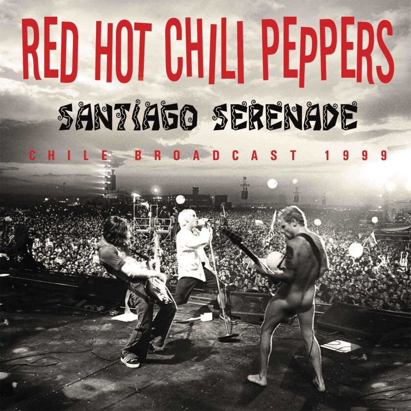 Red Hot Chili Peppers : Santiago Serenade: Chile Broadcast 1999 CD (2017)