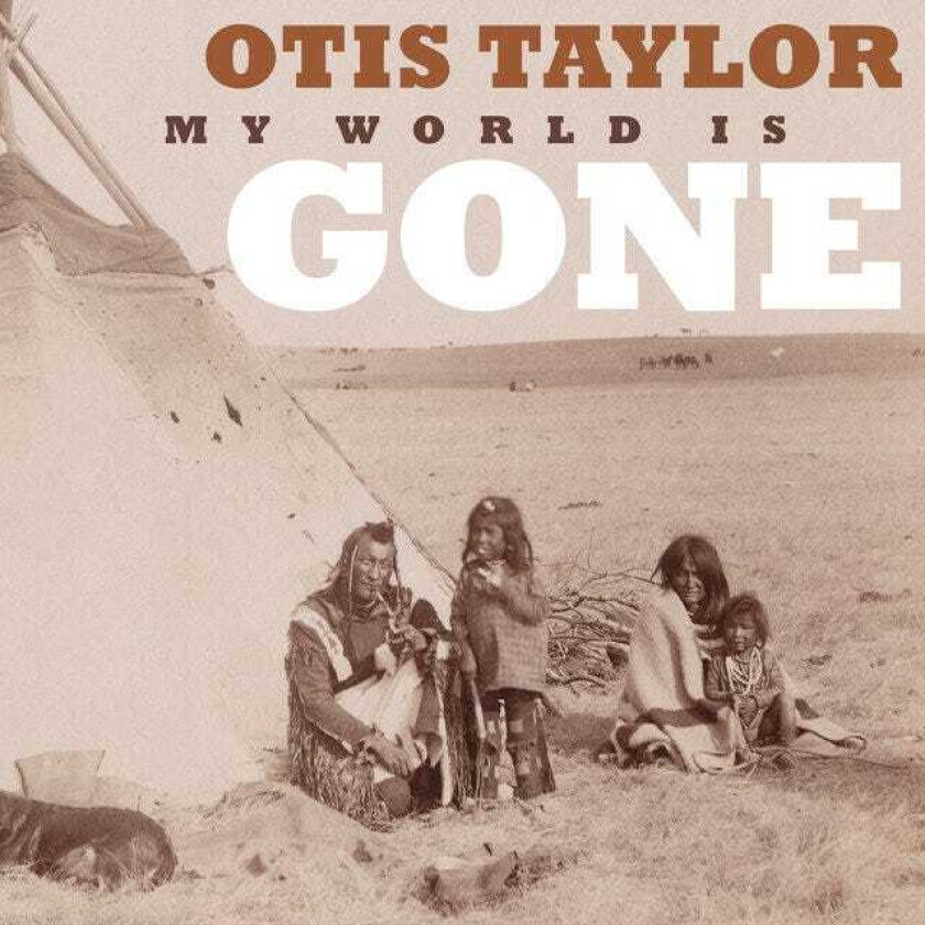 Otis Taylor : My World Is Gone CD (2013)