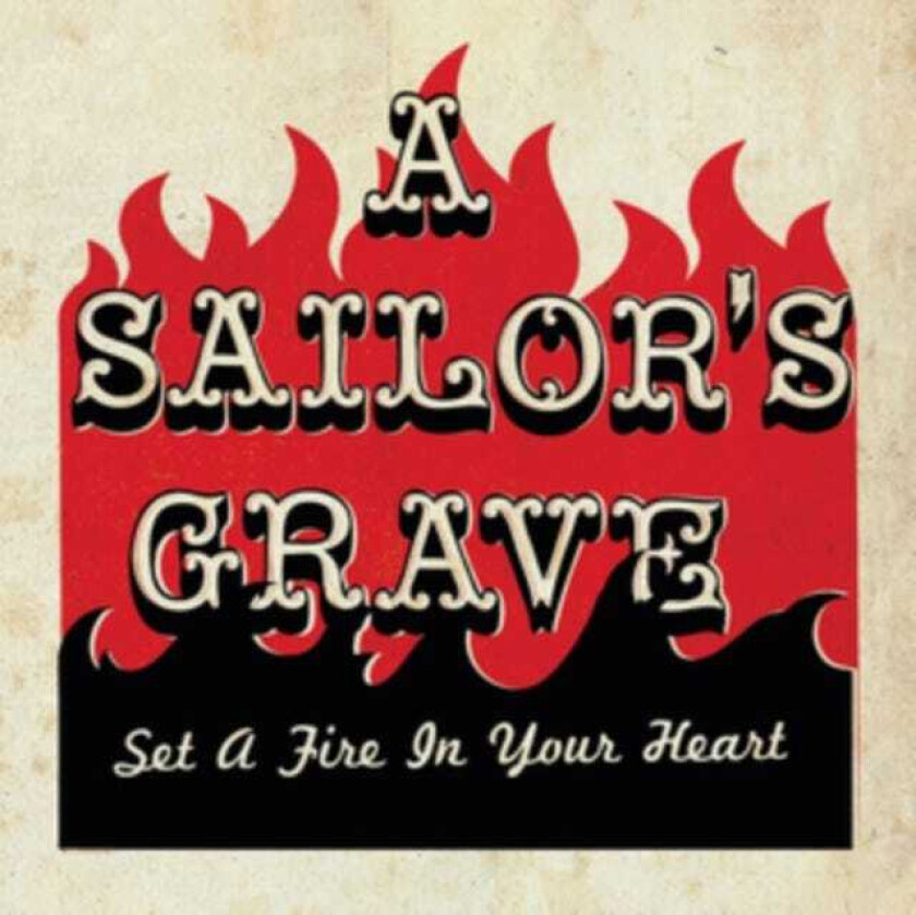 A Sailors Grave : Set A Fire To Your Heart CD