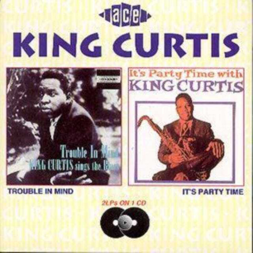 King Curtis : Trouble In Mind/It’s Party Time With King Curtis CD (1994)