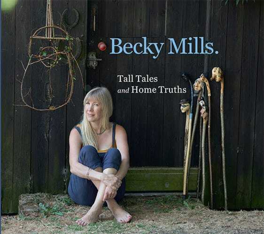 Becky Mills : Tall Tales and Home Truths CD (2019)