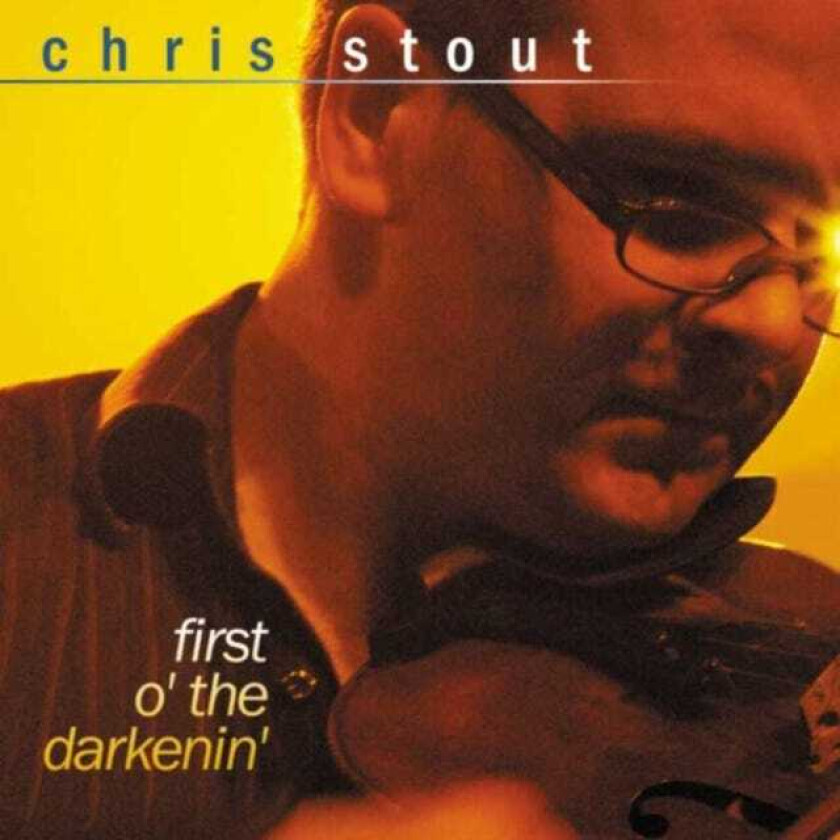 Chris Stout : First O’ the Darkenin’ CD (2004)