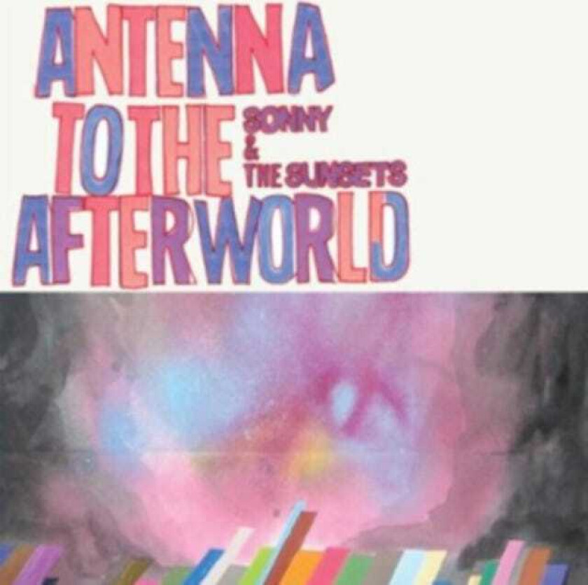Sonny and the Sunsets : Antenna to the Afterworld CD (2013)