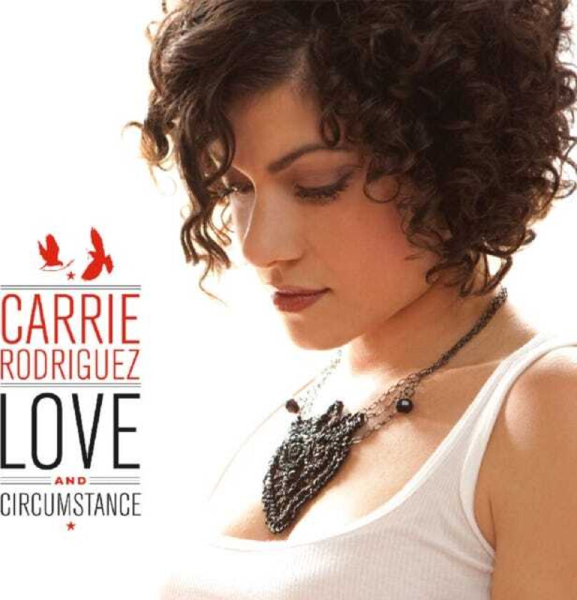 Carrie Rodriguez : Love and Circumstance CD (2011)