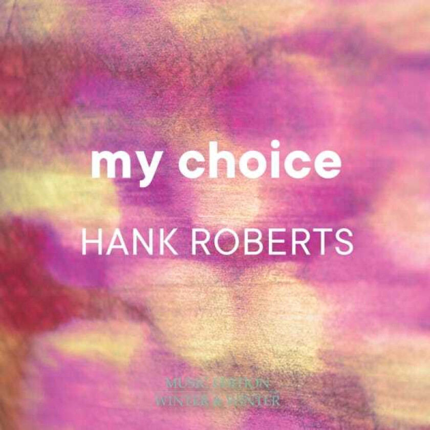 Hank Roberts : My Choice CD (2022)