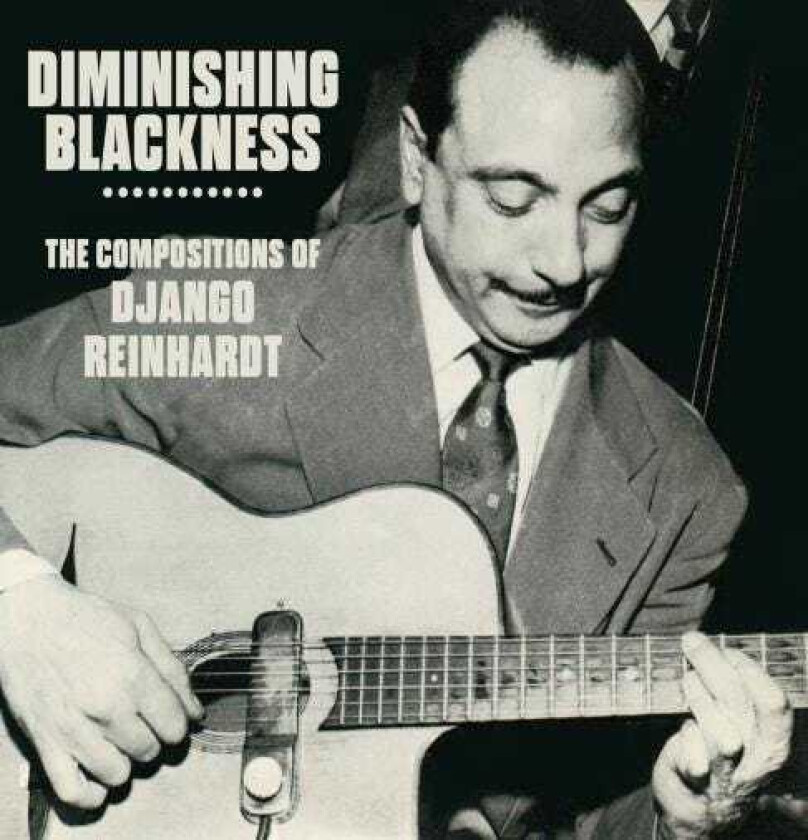 Django Reinhardt : Diminishing Blackness: The Compositions of Django Reinhardt