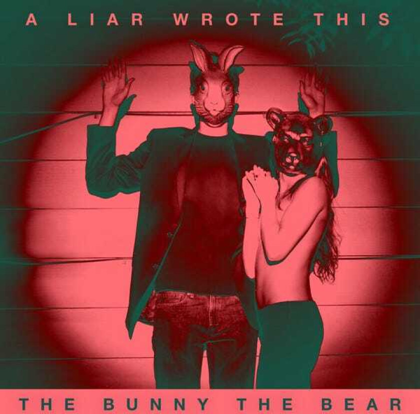 The Bunny The Bear : A Liar Wrote This CD (2015)