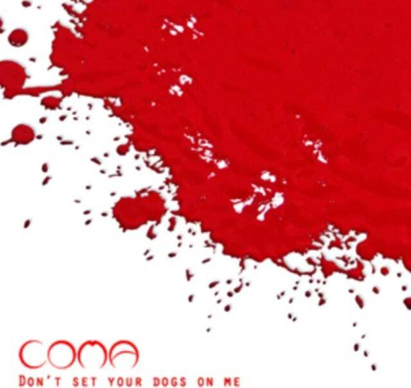 Coma : Don’t Set Your Dogs On Me CD (2013)