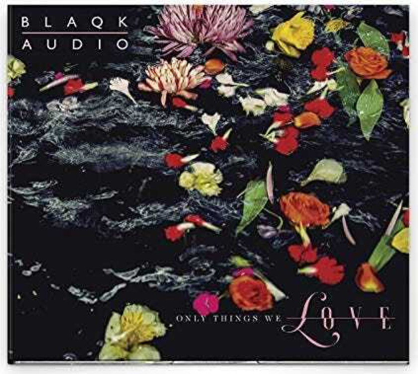 Blaqk Audio : Only Things We Love CD (2019)