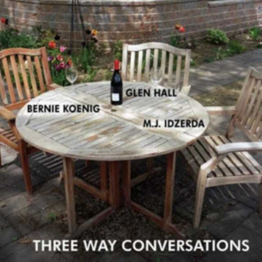 Glen Hall, Bernie Koenig & M. J. Idzerda : Three Way Conversations CD (2018)