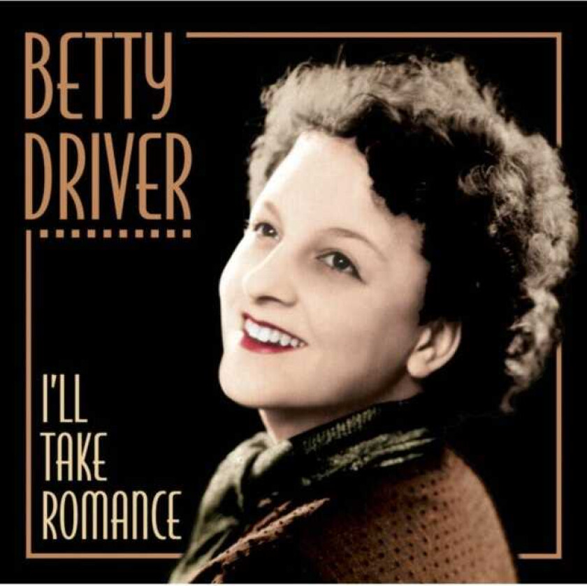 Betty Driver : I’ll Take Romance CD (2016)