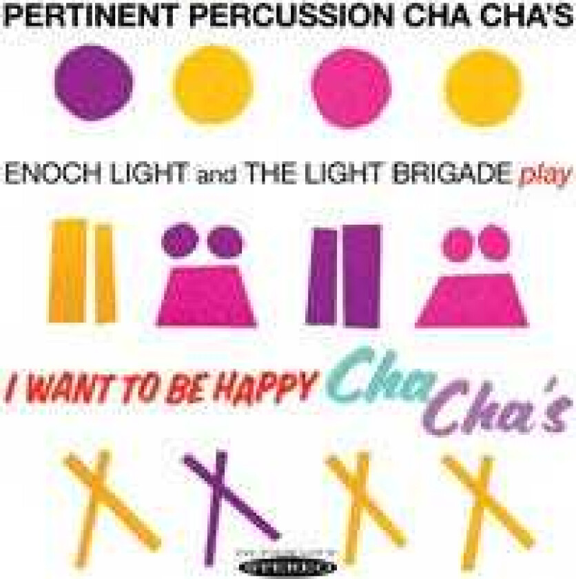 Enoch Light and The Light Brigade : Pertinent Percussion Cha Cha’s/I Want to Be