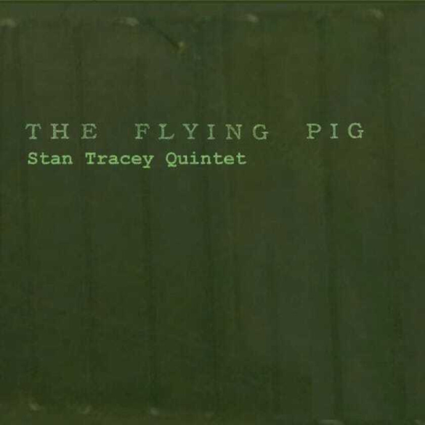 Stan Tracey Quintet : The Flying Pigs CD (2013)