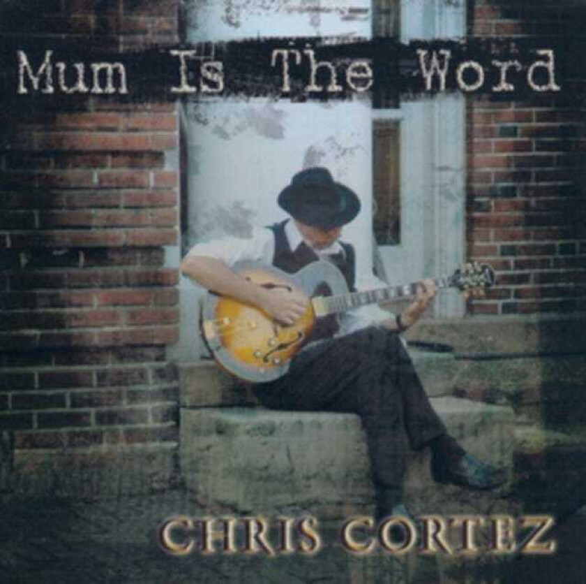 Chris Cortez : Mum Is the Word CD (2014)