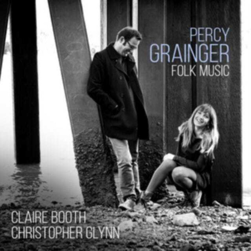 Claire Booth & Christopher Glynn : Percy Grainger: Folk Music CD (2017)