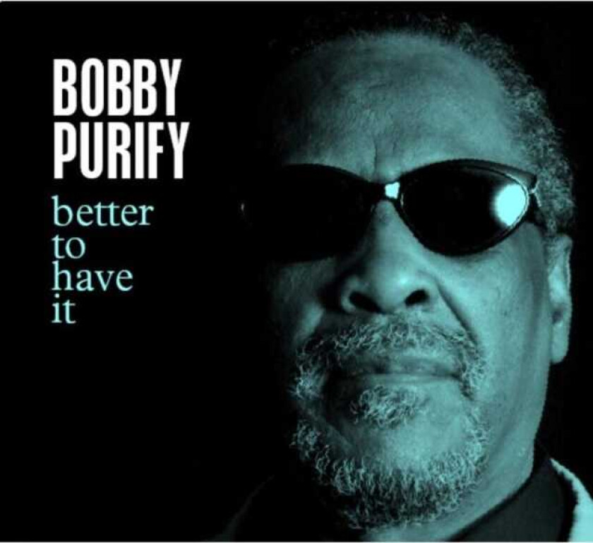 Bobby Purify : Better to Have It CD (2005)