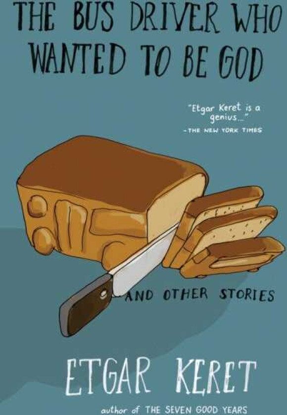 The Bus Driver Who Wanted to Be God & Other Stories