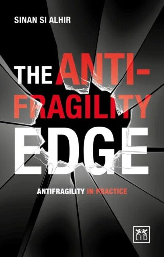 The Anti-Fragility Edge av Sinan Si Alhir