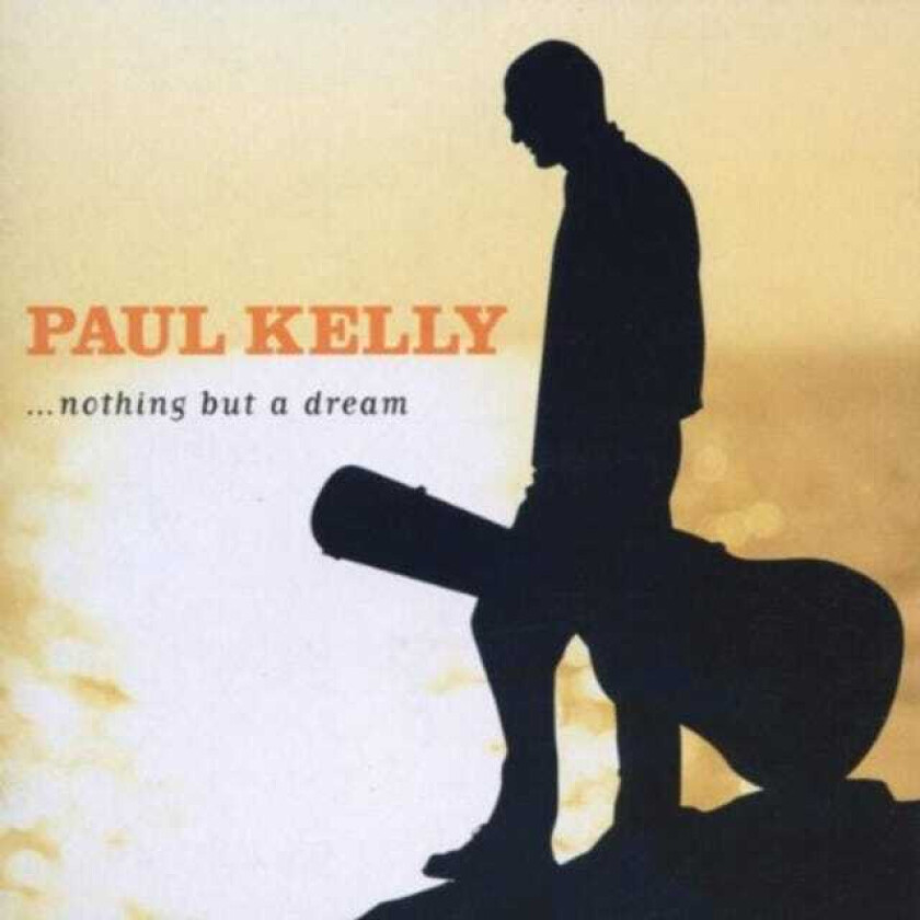 Paul Kelly : …Nothing But a Dream CD (2009)