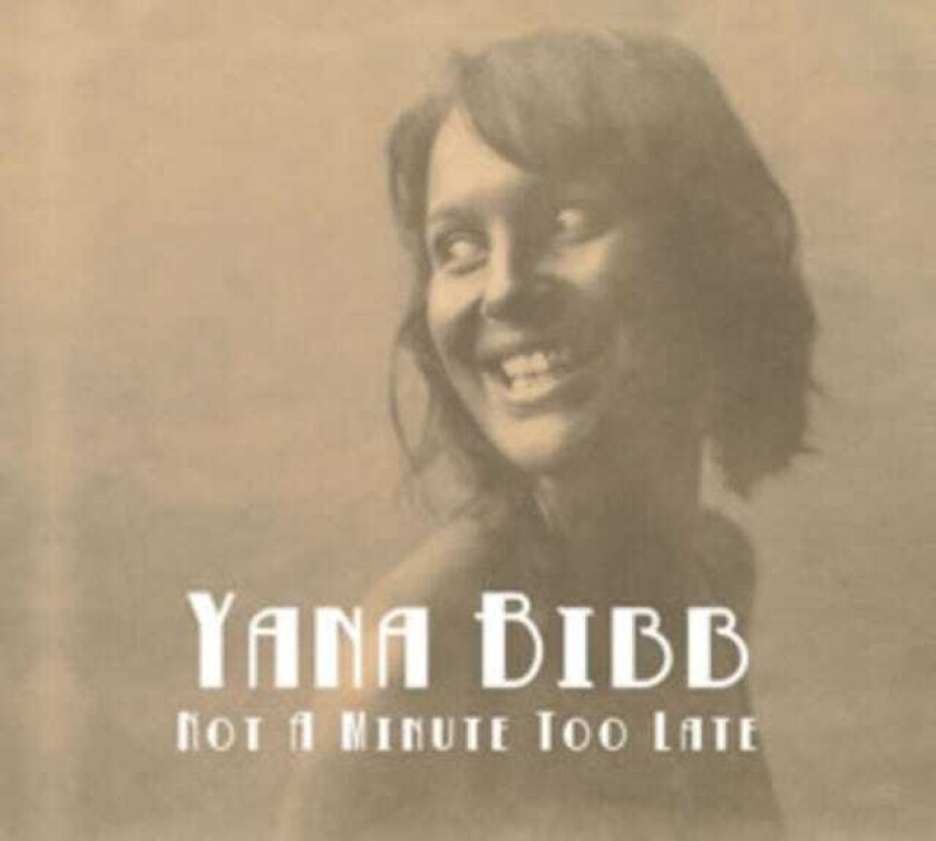 Yana Bibb : Not a Minute Too Late CD (2014)