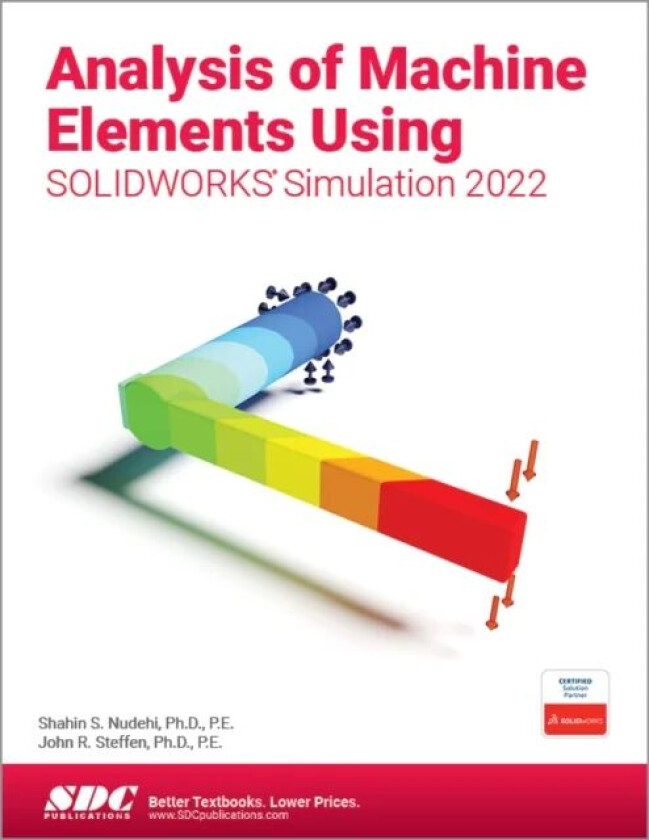 Analysis of Machine Elements Using SOLIDWORKS Simulation 2022 av Shahin S. Nudehi, John R. Steffen