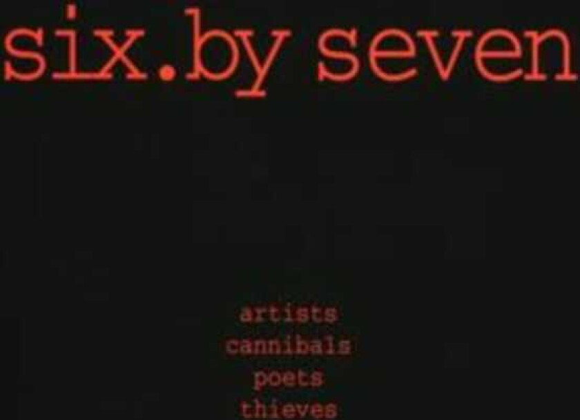 Six By Seven : Artists Cannibals Poets Thieves CD (2006)