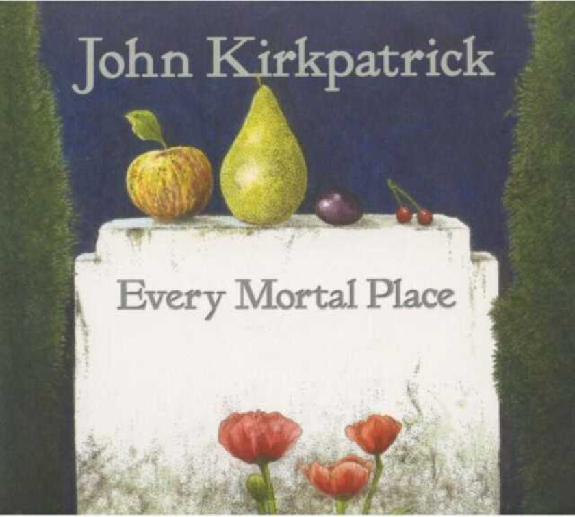 John Kirkpatrick : Every Mortal Place CD (2013)