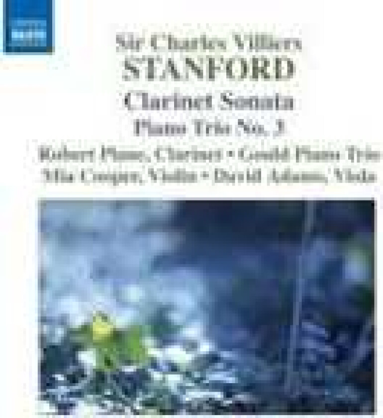 Charles Villiers Stanford : Clarinet Sonata, Piano Trio No. 3 (Plane, Gould