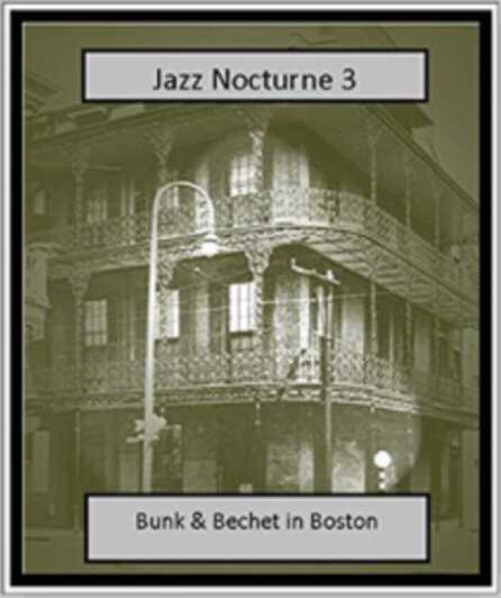 Bunk Johnson & Sidney Bechet : Jazz Nocturne 3: Bunk & Bechet in Boston CD