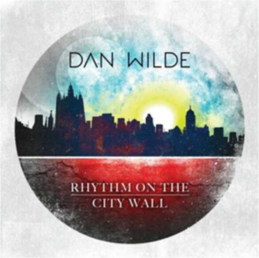 Dan Wilde : Rhythm On the City Wall CD (2016)